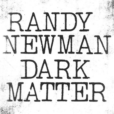 RANDY NEWMAN - DARK MATTER 2017